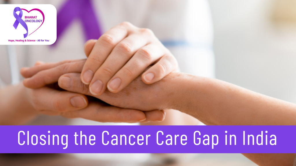 Closing the Cancer Care Gap in India